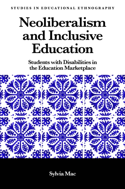Neoliberalism and Inclusive Education : Students with Disabilities in the Education Marketplace, Hardback Book