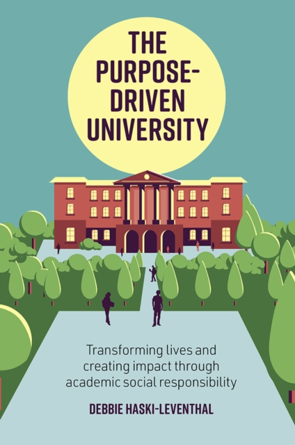 The Purpose-Driven University : Transforming Lives and Creating Impact through Academic Social Responsibility, PDF eBook