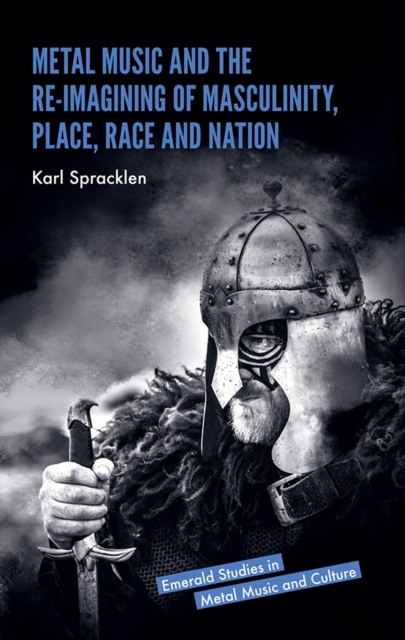 Metal Music and the Re-imagining of Masculinity, Place, Race and Nation, PDF eBook