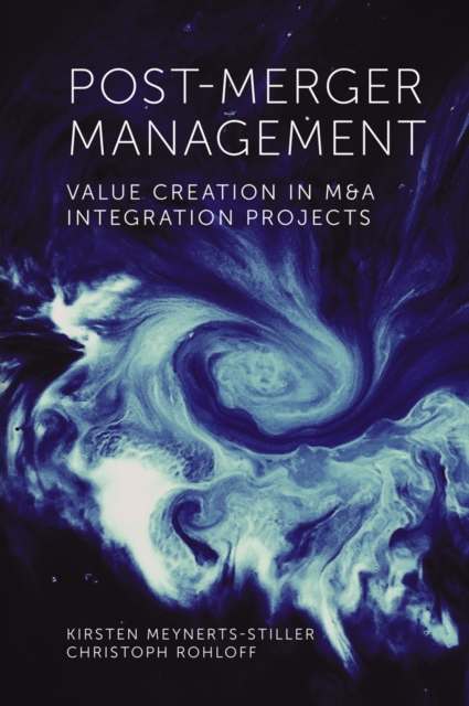 Post-Merger Management : Value Creation in M&A Integration Projects, Hardback Book
