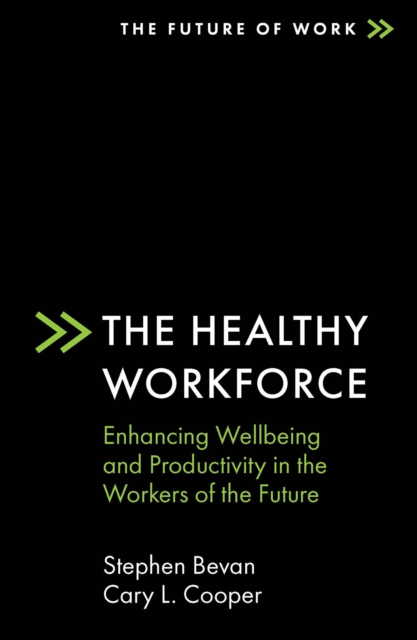 The Healthy Workforce : Enhancing Wellbeing and Productivity in the Workers of the Future, Paperback / softback Book