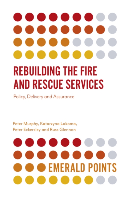Rebuilding the Fire and Rescue Services : Policy Delivery and Assurance, Paperback / softback Book