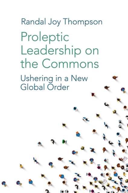 Proleptic Leadership on the Commons : Ushering in a New Global Order, PDF eBook