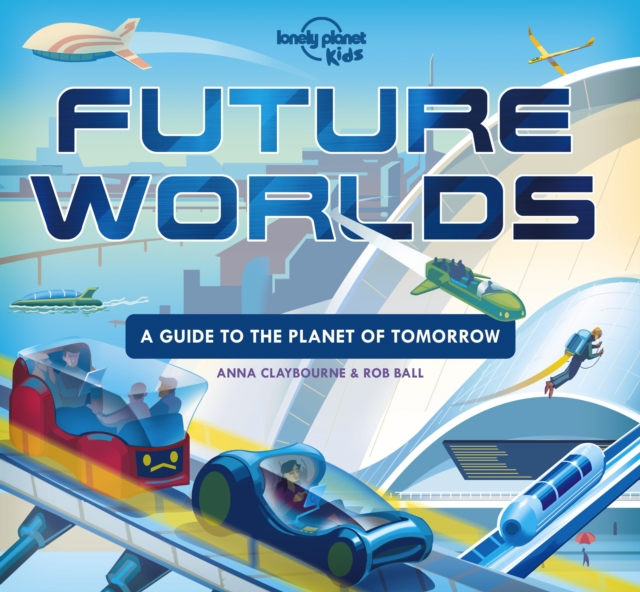 Lonely Planet Kids Future Worlds, Hardback Book