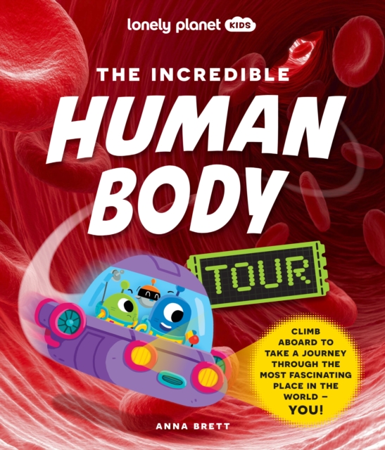 Lonely Planet Kids The Incredible Human Body Tour, Hardback Book