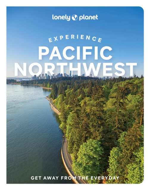 Lonely Planet Experience Pacific Northwest, Paperback / softback Book