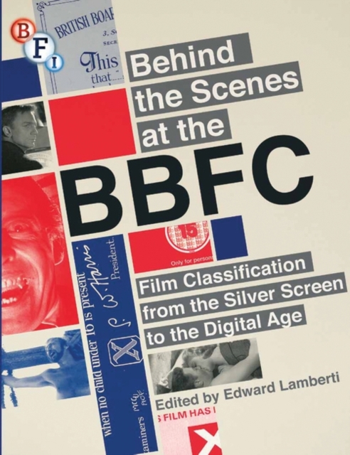 Behind the Scenes at the BBFC : Film Classification from the Silver Screen to the Digital Age, EPUB eBook