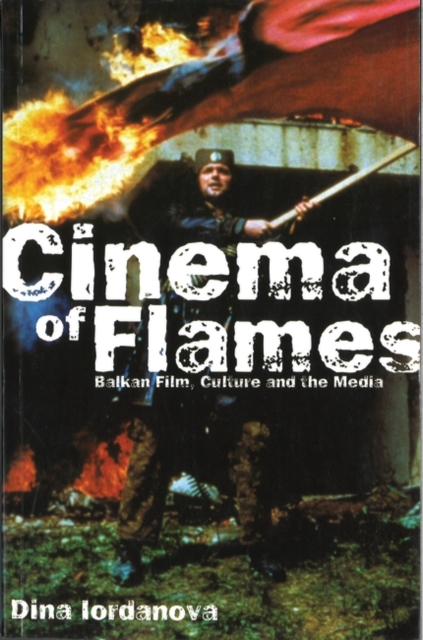Cinema of Flames : Balkan Film, Culture and the Media, EPUB eBook