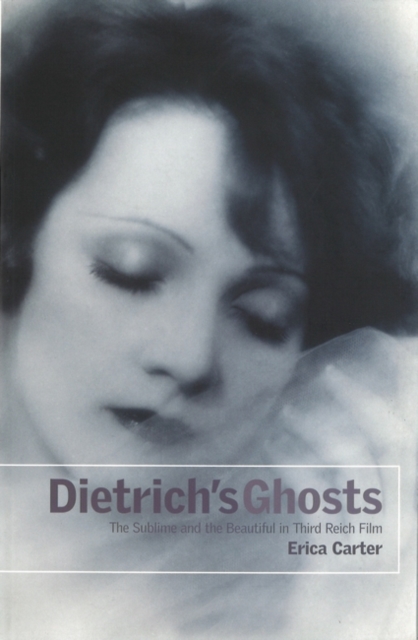 Dietrich's Ghosts : The Sublime and the Beautiful in Third Reich Film, EPUB eBook