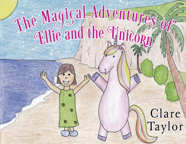 The Magical Adventures of Ellie and the Unicorn, Paperback / softback Book