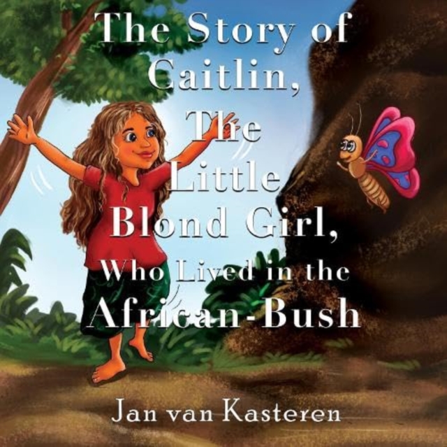 The Story of Caitlin, The Little Blond Girl, Who Lived in the African-Bush, Paperback / softback Book