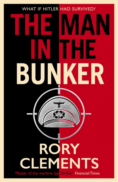 The Man in the Bunker : The bestselling spy thriller that asks what if Hitler had survived?, Hardback Book