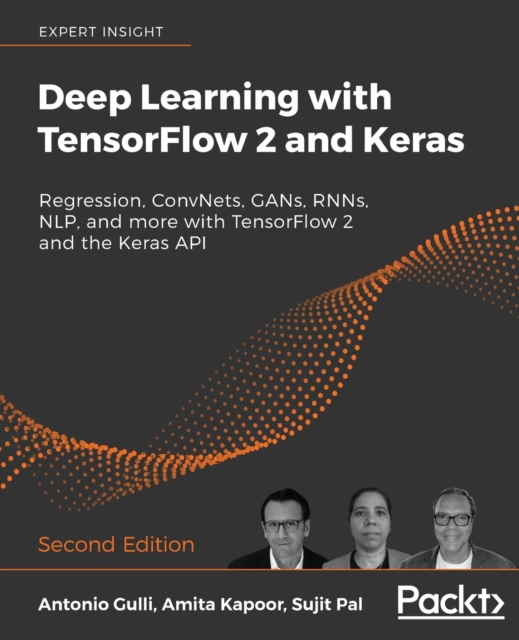 Deep Learning with TensorFlow 2 and Keras : Regression, ConvNets, GANs, RNNs, NLP, and more with TensorFlow 2 and the Keras API, 2nd Edition, Paperback / softback Book