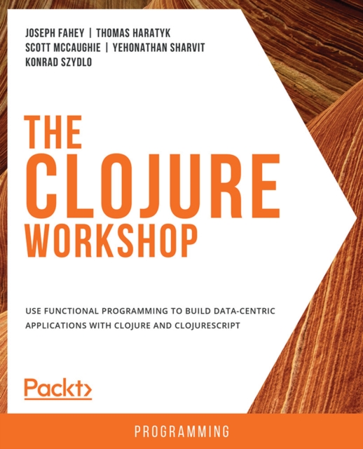 The Clojure Workshop : Use functional programming to build data-centric applications with Clojure and ClojureScript, EPUB eBook