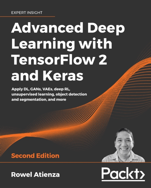Advanced Deep Learning with TensorFlow 2 and Keras : Apply DL, GANs, VAEs, deep RL, unsupervised learning, object detection and segmentation, and more, 2nd Edition, EPUB eBook