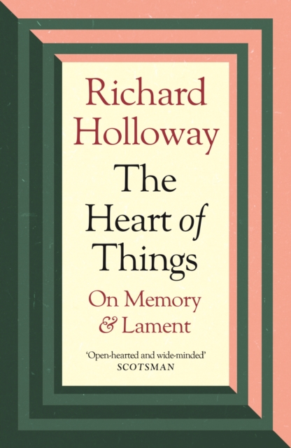 The Heart of Things : On Memory and Lament, Paperback / softback Book