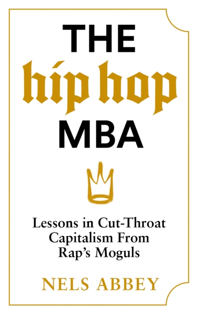 The Hip-Hop MBA : Lessons in Cut-Throat Capitalism from Rap’s Moguls, EPUB eBook