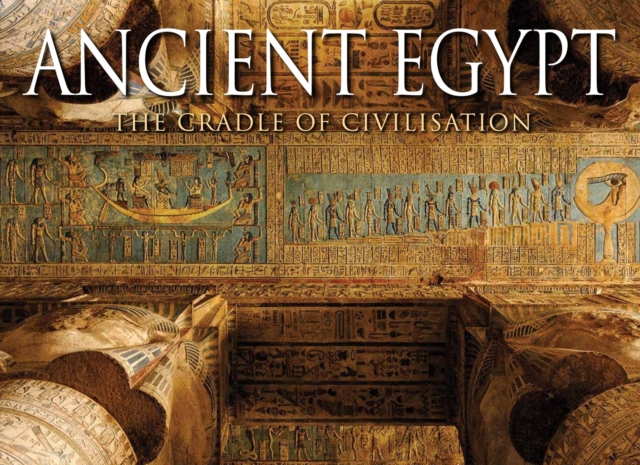 Ancient Egypt : The Cradle of Civilisation, Hardback Book