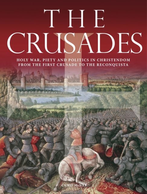 The Crusades : Holy War, Piety and Politics in Christendom from the First Crusade to the Reconquista, Paperback / softback Book