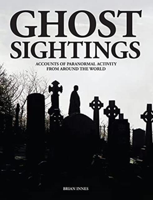 Ghost Sightings : Accounts of Paranormal Activity from Around the World, Hardback Book