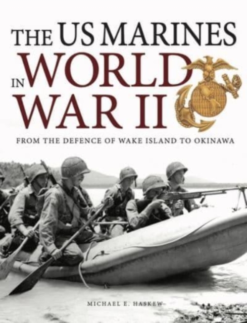 The US Marines in World War II : From the Defence of Wake Island to Okinawa, Paperback / softback Book