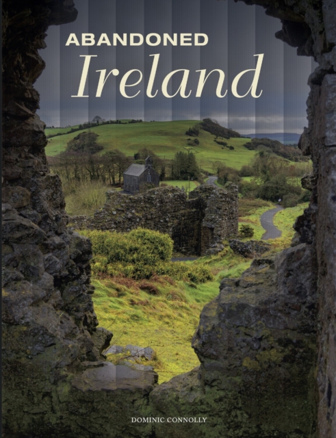 Abandoned Ireland, Hardback Book