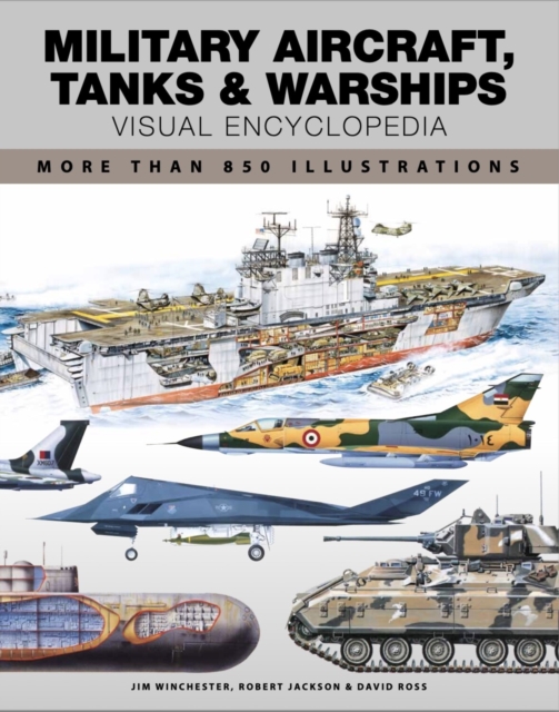 Military Aircraft, Tanks and Warships Visual Encyclopedia : More than 1000 colour illustrations, Paperback / softback Book