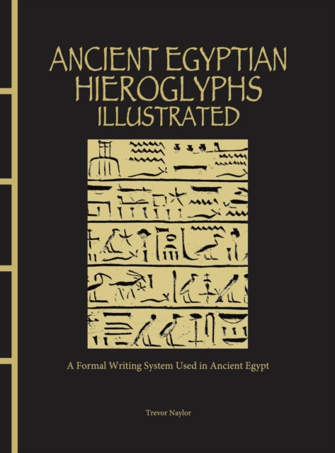 Ancient Egyptian Hieroglyphs Illustrated : A Formal Writing System Used in Ancient Egypt, EPUB eBook