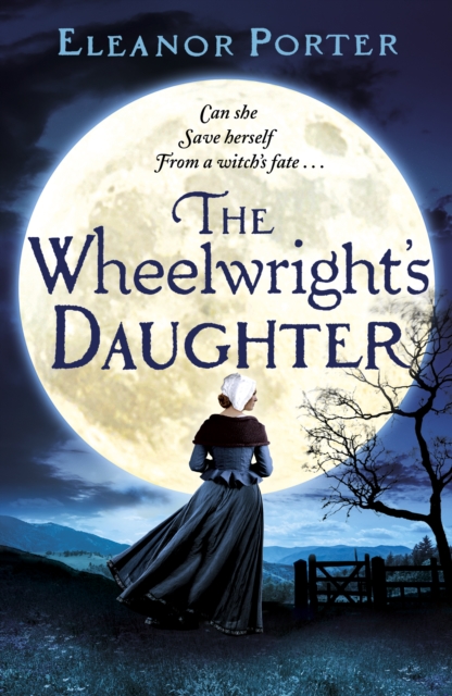The Wheelwright's Daughter : A historical tale of witchcraft, love and superstition, EPUB eBook