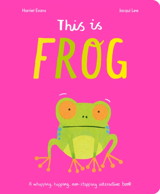 This Is Frog : A whopping, hopping, non-stopping interactive book, Board book Book