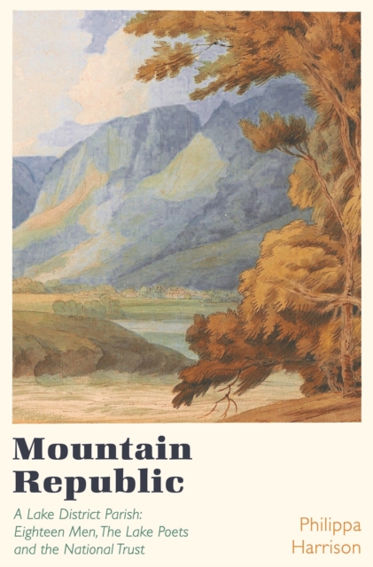 Mountain Republic : A Lake District Parish - Eighteen Men, The Lake Poets and the National Trust, Paperback / softback Book