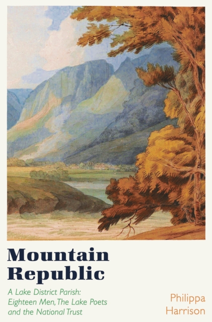 Mountain Republic : A Lake District Parish - Eighteen Men, the Lake Poets and the National Trust, EPUB eBook