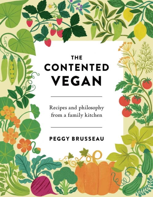 The Contented Vegan : Recipes and Philosophy from a Family Kitchen, EPUB eBook