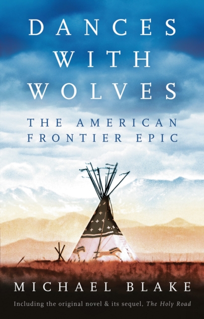 Dances with Wolves: The American Frontier Epic including The Holy Road, Hardback Book