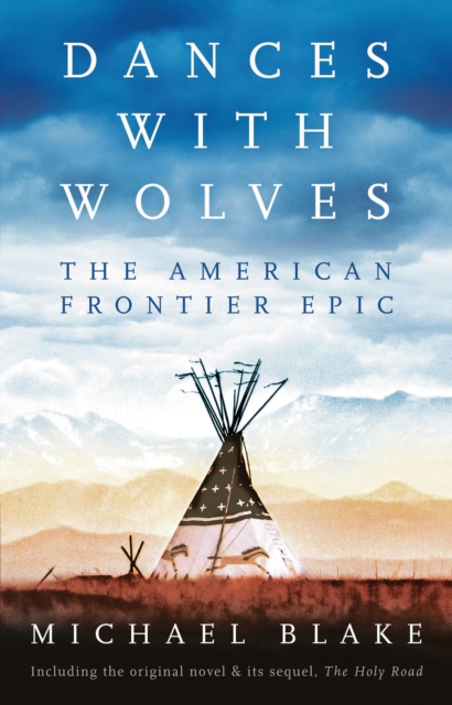 Dances with Wolves: The American Frontier Epic including The Holy Road, EPUB eBook