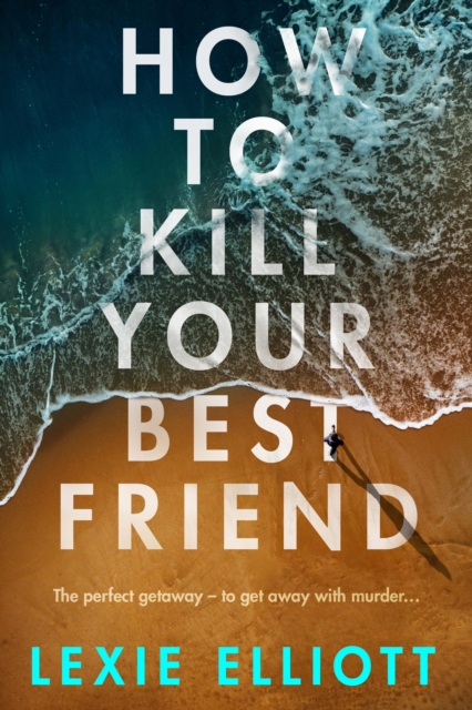 How to Kill Your Best Friend, Hardback Book