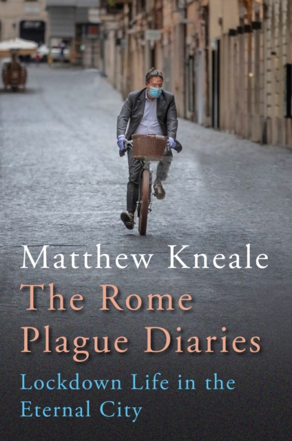 The Rome Plague Diaries : Lockdown Life in the Eternal City, Hardback Book