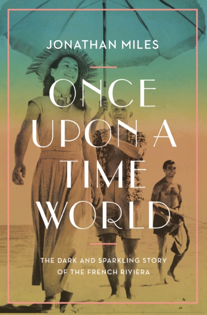 Once Upon a Time World : The Dark and Sparkling Story of the French Riviera, Hardback Book
