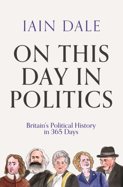 On This Day in Politics : Britain's Political History in 365 Days, Hardback Book