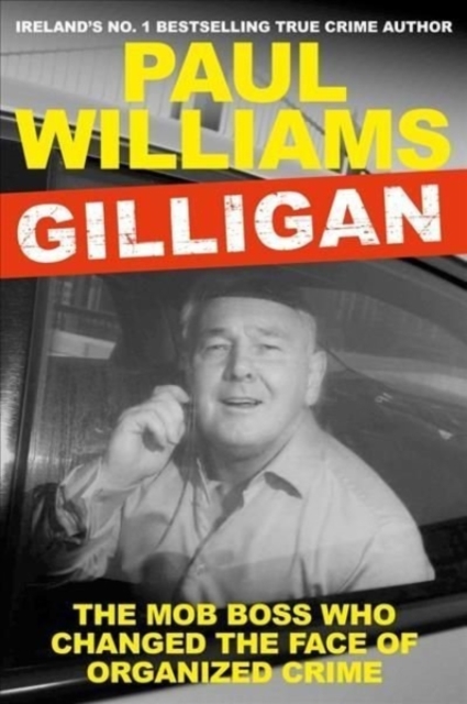 Gilligan : The Mob Boss Who Changed the Face of Organized Crime, Paperback / softback Book