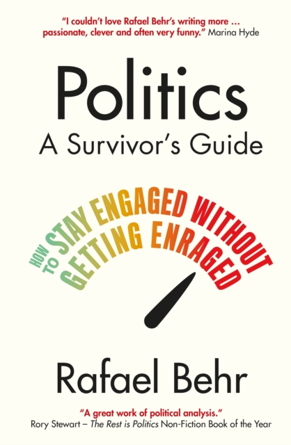 Politics: A Survivor’s Guide : How to Stay Engaged without Getting Enraged, Hardback Book