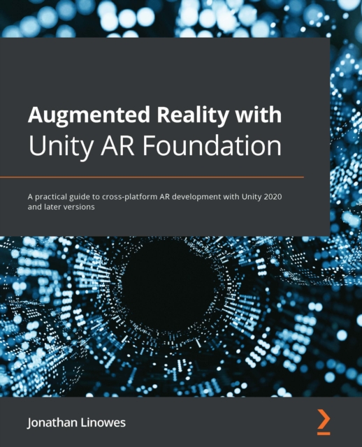 Augmented Reality with Unity AR Foundation : A practical guide to cross-platform AR development with Unity 2020 and later versions, EPUB eBook