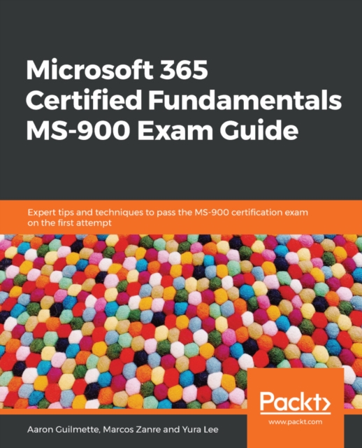 Microsoft 365 Certified Fundamentals MS-900 Exam Guide : Expert tips and techniques to pass the MS-900 certification exam on the first attempt, EPUB eBook