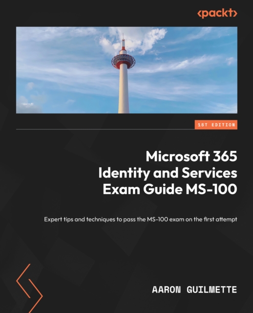Microsoft 365 Identity and Services Exam Guide MS-100 : Expert tips and techniques to pass the MS-100 exam on the first attempt, EPUB eBook