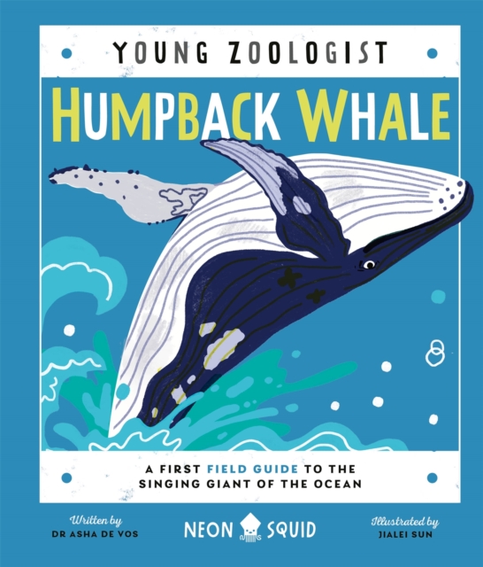 Humpback Whale (Young Zoologist) : A First Field Guide to the Singing Giant of the Ocean, Hardback Book
