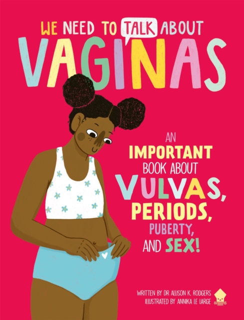 We Need to Talk About Vaginas : An IMPORTANT Book About Vulvas, Periods, Puberty, and Sex!, Hardback Book