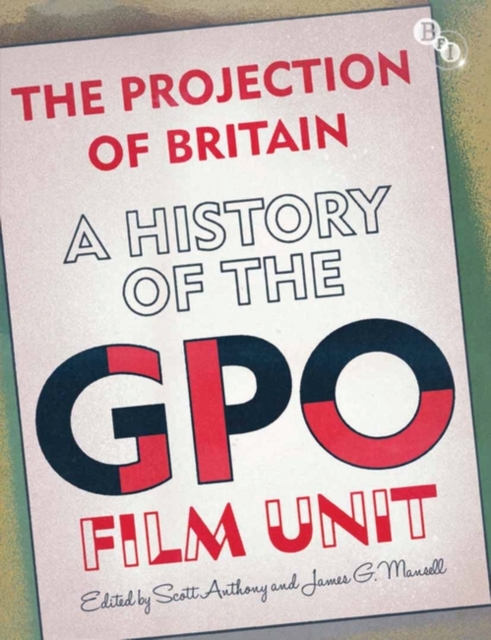 The Projection of Britain : A History of the GPO Film Unit, PDF eBook
