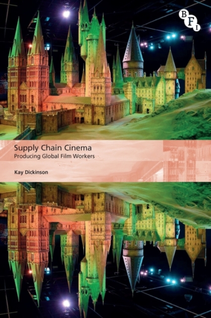 Supply Chain Cinema : Producing Global Film Workers, Hardback Book