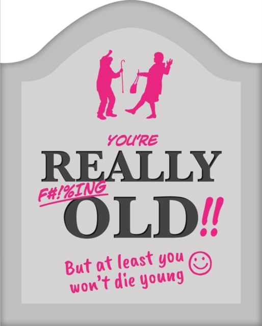 You're Really F#!%ing Old!!, Hardback Book