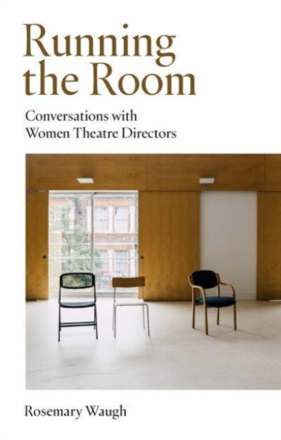 Running the Room : Conversations with Women Theatre Directors, Paperback / softback Book
